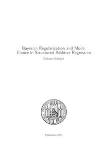 Bayesian regularization and model choice in structured additive regression [Elektronische Ressource] / vorgelegt von Fabian Scheipl