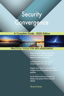 Security Convergence A Complete Guide - 2020 Edition