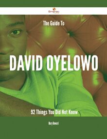 The Guide To David Oyelowo - 92 Things You Did Not Know