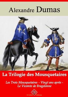 Trilogie des mousquetaires : Les Trois Mousquetaires, Vingt ans après, Le Vicomte de Bragelonne – suivi d annexes