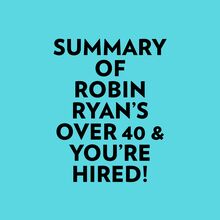 Summary of Robin Ryan s Over 40 & You re Hired!