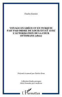 Voyage en Grèce et en Turquie fait par ordre de Louis XVI et avec l autorisation de la cour Ottomane (1801)