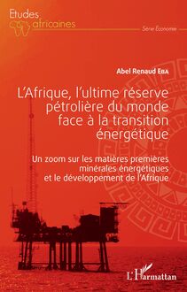 L Afrique, l ultime réserve pétrolière du monde face à la transition énergétique