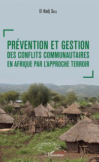 Prévention et gestion des conflits communautaires en Afrique par l approche terroir