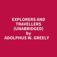 Explorers And Travellers (Unabridged)
