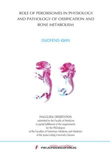 Role of peroxisomes in physiology and pathology of ossification and bone metabolism [Elektronische Ressource] / by Qian, Guofeng