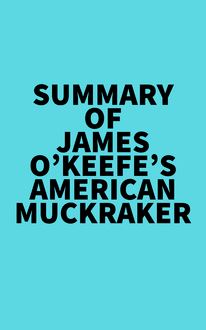 Summary of James O’Keefe s American Muckraker