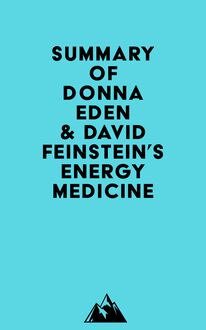 Summary of Donna Eden & David Feinstein s Energy Medicine