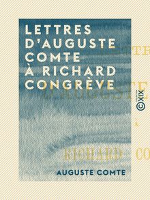 Lettres d Auguste Comte à Richard Congrève