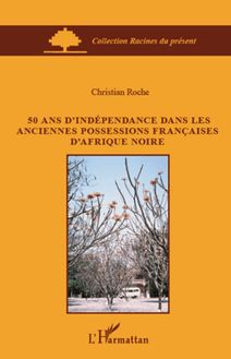 50 ans d indépendance dans les anciennes possessions françaises d Afrique Noire