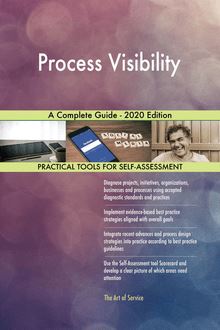 Process Visibility A Complete Guide - 2020 Edition
