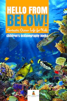 Hello from Below! : Fantastic Ocean Life for Kids | Children s Oceanography Books