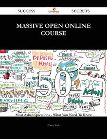 Massive Open Online Course 50 Success Secrets - 50 Most Asked Questions On Massive Open Online Course - What You Need To Know