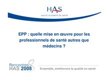 Rencontres HAS 2008 - EPP  quelle mise en œuvre pour les professionnels de santé autres que médecins  - Rencontres08 PresentationTR3 BBarbottin ANaberes