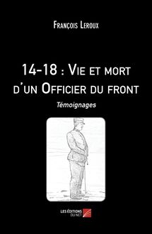 14-18 : Vie et mort d un Officier du front