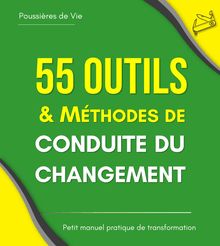 55 outils et méthodes de Conduite du Changement.