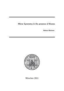 Mirror Symmetry in the presence of Branes [Elektronische Ressource] / Adrian Mertens. Betreuer: Christian Römelsberger