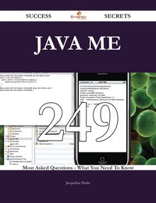 Java ME 249 Success Secrets - 249 Most Asked Questions On Java ME - What You Need To Know