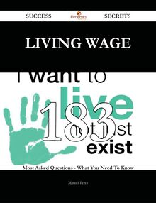 Living wage 183 Success Secrets - 183 Most Asked Questions On Living wage - What You Need To Know