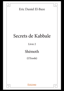Secrets de Kabbale –  Livre 2 : Shémoth (L Exode)