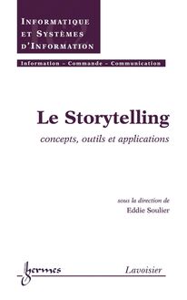 Le Storytelling : concepts, outils et applications (Traité IC2, série Informatique et systèmes d information)