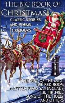 The Big Book of Christmas. Classic Stories and Poems. (100 Books) : The Gift of the Magi, The Red Room, A Letter from Santa Claus, The Fir Tree, Song of the Holly and others
