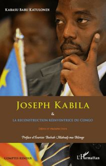 Joseph Kabila & la reconstruction réinventrice du Congo