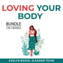 Loving Your Body Bundle, 2 in 1 Bundle: Body Love and Eat Better
