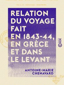 Relation du voyage fait en 1843-44, en Grèce et dans le Levant