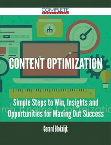 Content Optimization - Simple Steps to Win, Insights and Opportunities for Maxing Out Success