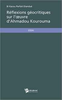 Réflexions géocritiques sur l oeuvre d Ahmadou Kourouma