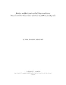 Design and fabrication of a micromachining preconcentrator focuser for ethylene gas detection system [Elektronische Ressource] / von Ali Badar Mohamed Alamin Dow