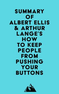 Summary of Albert Ellis & Arthur Lange s How to Keep People from Pushing Your Buttons