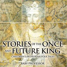Stories of the Once and Future King | Children s Arthurian Folk Tales