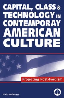 Capital, Class &amp;amp;amp;amp;amp;amp;amp;amp;amp; Technology in Contemporary American Culture