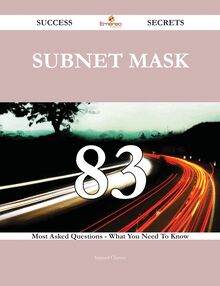 Subnet Mask 83 Success Secrets - 83 Most Asked Questions On Subnet Mask - What You Need To Know