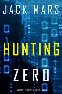 Hunting Zero (An Agent Zero Spy Thriller—Book #3)