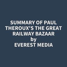 Summary of Paul Theroux s The Great Railway Bazaar