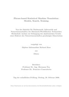 Phrase based statistical machine translation [Elektronische Ressource] : models, search, raining / vorgelegt von Richard Zens