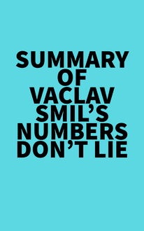Summary of Vaclav Smil s Numbers Don t Lie