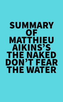Summary of Matthieu Aikins s The Naked Don t Fear The Water