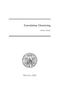 Correlation clustering [Elektronische Ressource] / vorgelegt von Arthur Zimek