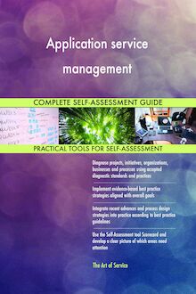 Application service management Complete Self-Assessment Guide