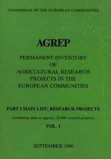 AGREP: PERMANENT INVENTORY OF AGRICULTURAL RESEARCH PROJECTS IN THE EUROPEAN COMMUNITIES: PART I MAIN LIST: RESEARCH PROJECTS: VOL. I