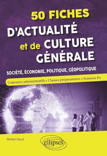 50 fiches d'actualité et de culture générale - Société, économie, politique, géopolitique