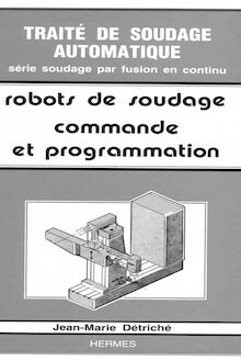 Traité de soudage automatique tome 5 : les robots de soudage volume 2 : commande et programmation
