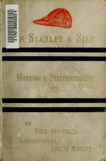In scarlet and silk; or, Recollections of hunting and steeplechase riding;