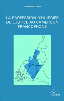 La profession d huissier de justice au Cameroun francophone