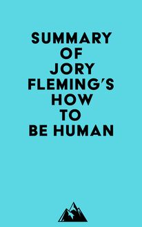 Summary of Jory Fleming s How to Be Human