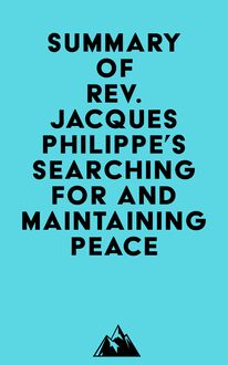 Summary of Rev. Jacques Philippe s Searching for and Maintaining Peace